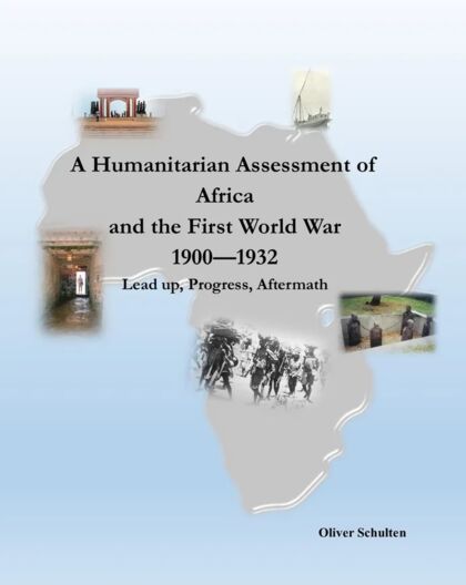 Buchcover Oliver Schulten: A Humanitarian Assessment of Africa and the First World War 1900 – 1932.