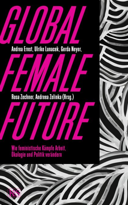 Buchcover von Andrea Ernst u.a.: Global Female Future. Wie feministische Kämpfe Arbeit, Ökologie und Politik verändern.